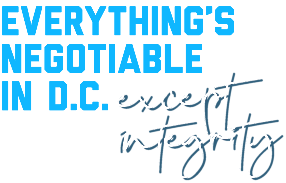Everything's Negotiable in D.C., except integrity
